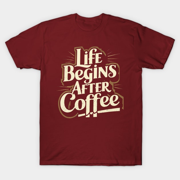 life begins after a coffee T-Shirt by whatyouareisbeautiful